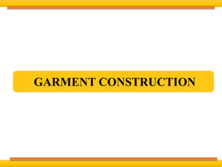 GARMENT CONSTRUCTION
 