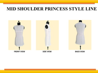 MID SHOULDER PRINCESS STYLE LINE
FRONT VIEW SIDE VIEW BACK VIEW
 