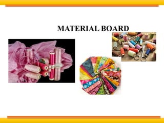 MATERIAL BOARD
 