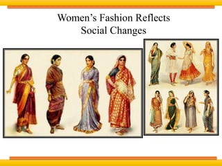 Women’s Fashion Reflects
Social Changes
 