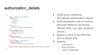 authorization_details
● JSON array containing
API-specific authorization objects
● Draft introduces a set of common
data t...