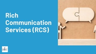 Rich
Communication
Services (RCS)
 
