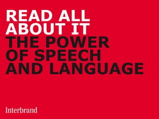 READ ALL  
ABOUT IT
THE POWER  
OF SPEECH  
AND LANGUAGE
 