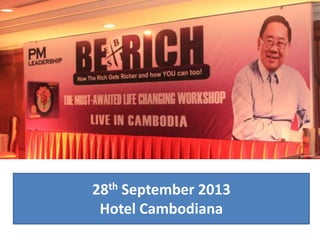 28th September 2013
Hotel Cambodiana
 