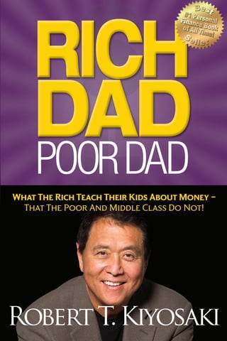 RobertT.Kiyosaki
What The Rich Teach Their Kids About Money –
That The Poor And Middle Class Do Not!
 