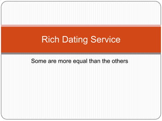 Some are more equal than the others Rich Dating Service 