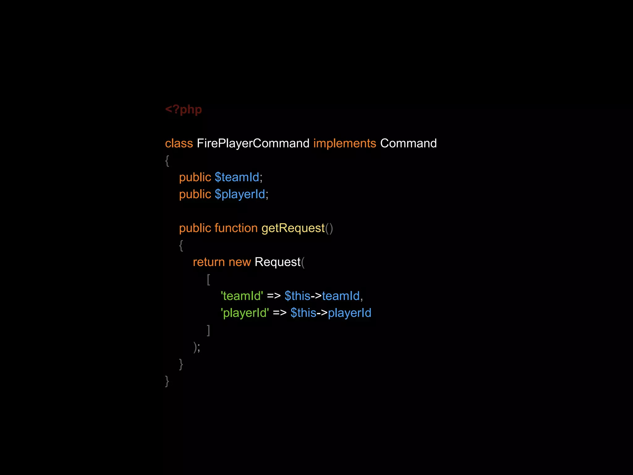 <?php class FirePlayerCommand implements Command { public $teamId; public $playerId; public function getRequest() { return new Request( [ 'teamId' => $this->teamId, 'playerId' => $this->playerId ] ); } } 
