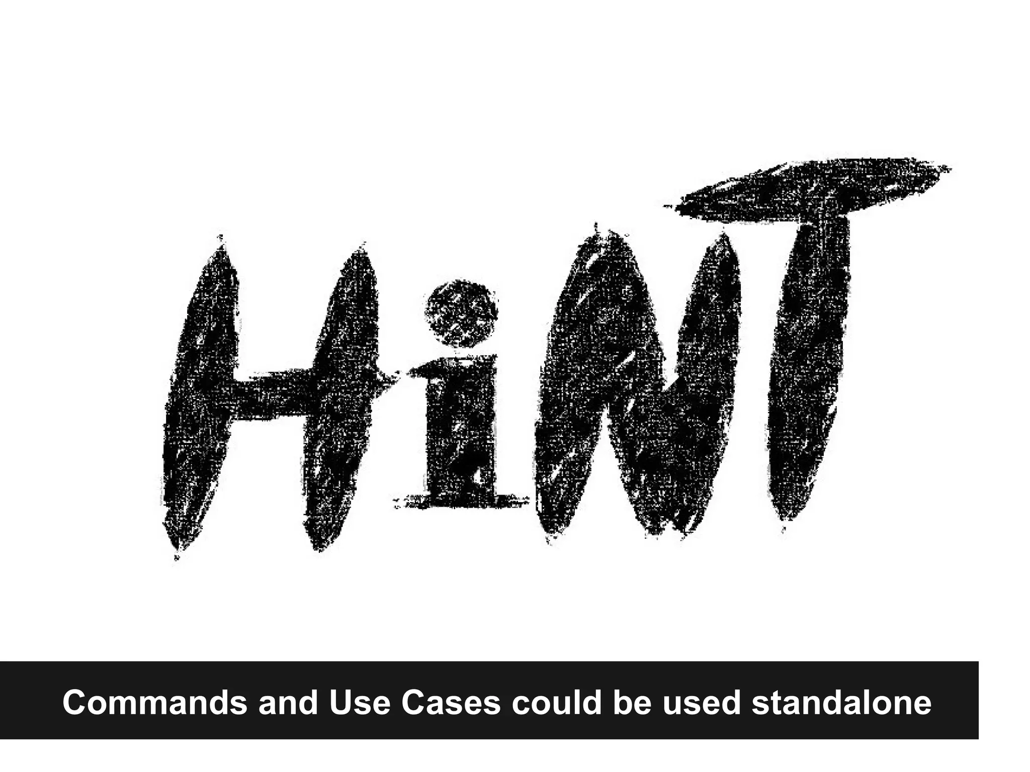 Commands and Use Cases could be used standalone 