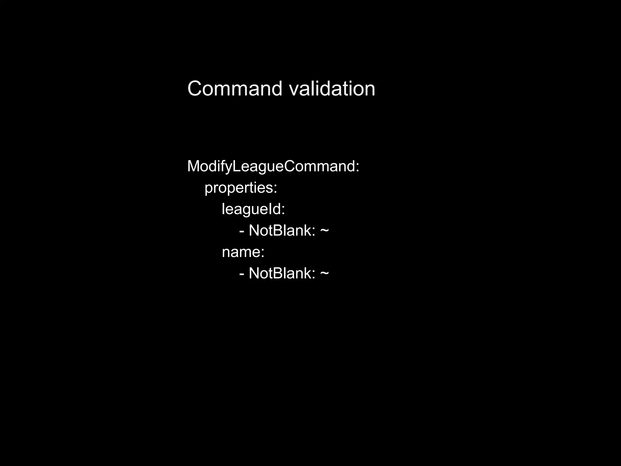 Command validation ModifyLeagueCommand: properties: leagueId: - NotBlank: ~ name: - NotBlank: ~ 