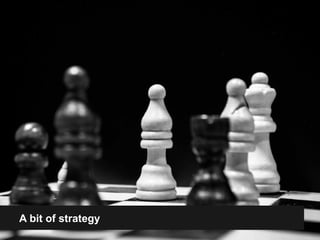 A bit of strategy 
 