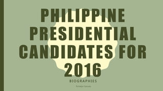 PHILIPPINE
PRESIDENTIAL
CANDIDATES FOR
2016B I O G R A P H I E S
Richelyn Yamuta
 