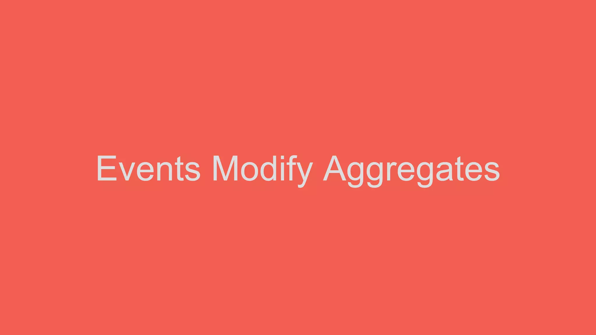 Events Modify Aggregates
 