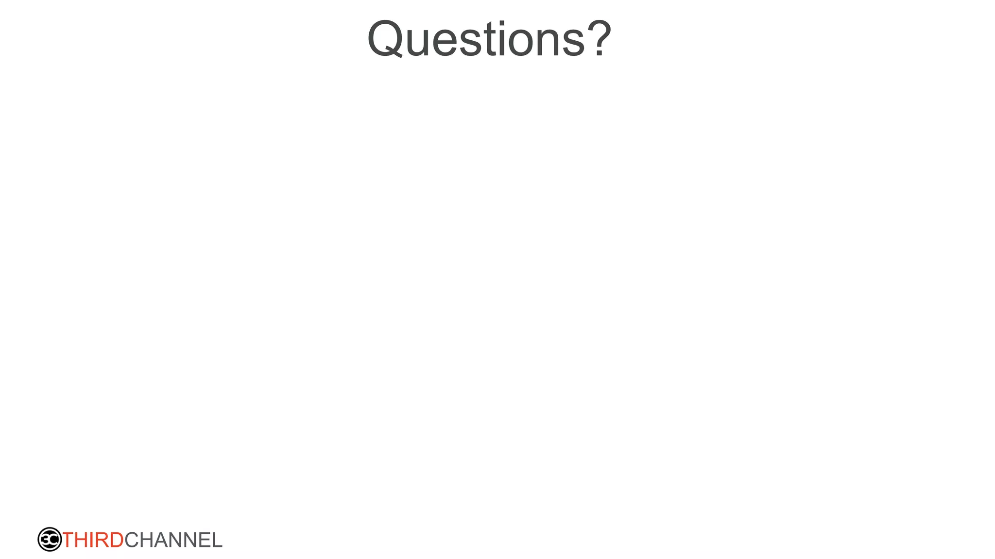 THIRDCHANNEL
Questions?
 