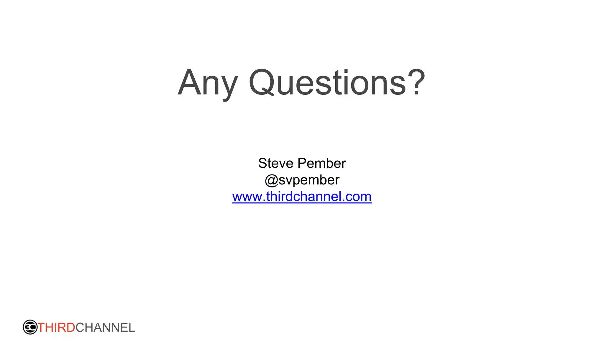 THIRDCHANNEL
Any Questions?
Steve Pember
@svpember
www.thirdchannel.com
 