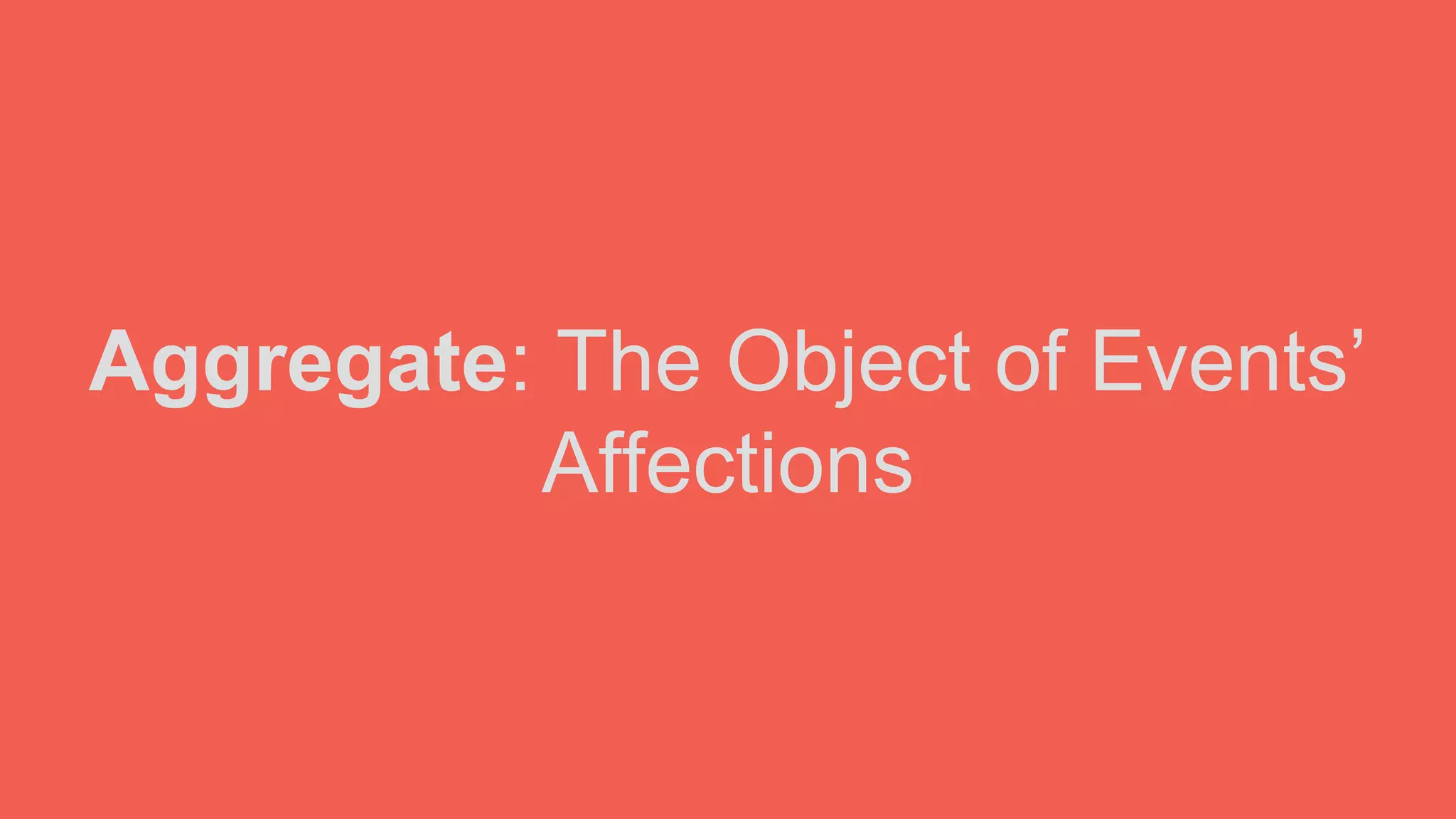 Aggregate: The Object of Events’
Affections
 