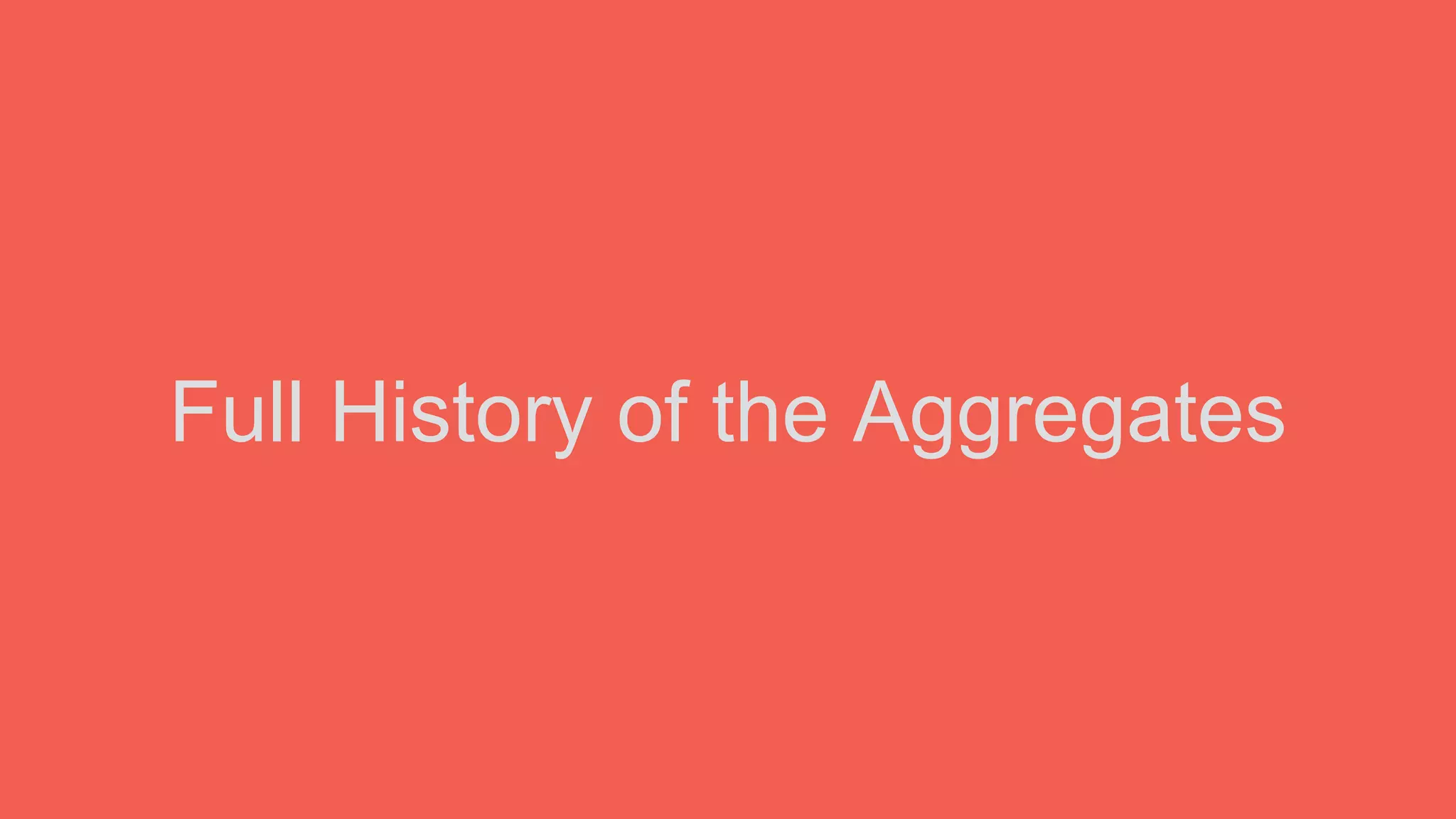 Full History of the Aggregates
 