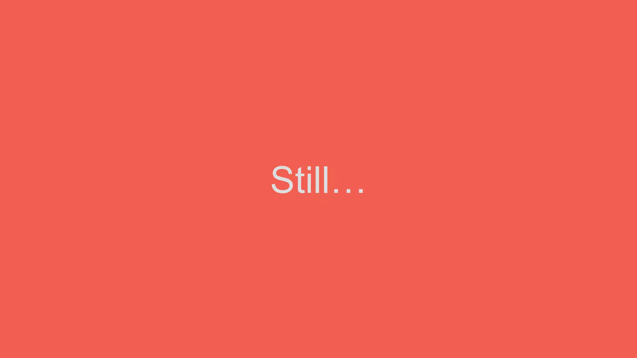 Still…
 