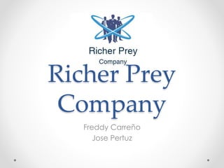 Richer Prey
Company
Freddy Carreño
Jose Pertuz
 