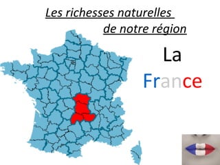 La
France
Les richesses naturelles
de notre région
 