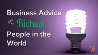 Business Advice
Richest
People in the
World
 