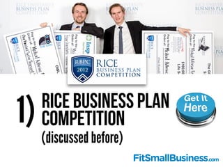 Rice Business Plan
Competition1)
(discussed before)
 