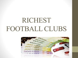 RICHEST
FOOTBALL CLUBS
 
