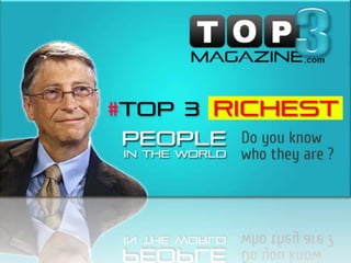 Top 3 Richest people in the world~Top3Magazine.com