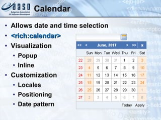 Calendar Allows date and time selection <rich:calendar> Visualization Popup Inline Customization  Locales Positioning Date pattern 