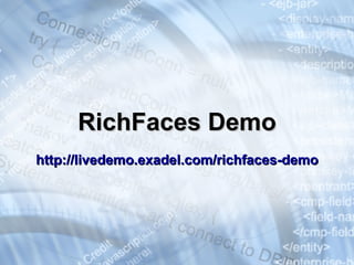 RichFaces Demo http://livedemo.exadel.com/richfaces-demo   