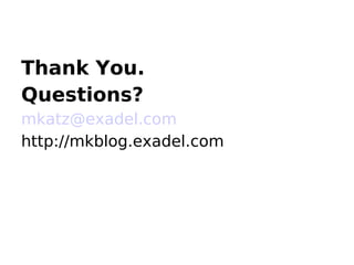 Thank You.
Questions?
mkatz@exadel.com
http://mkblog.exadel.com
 
