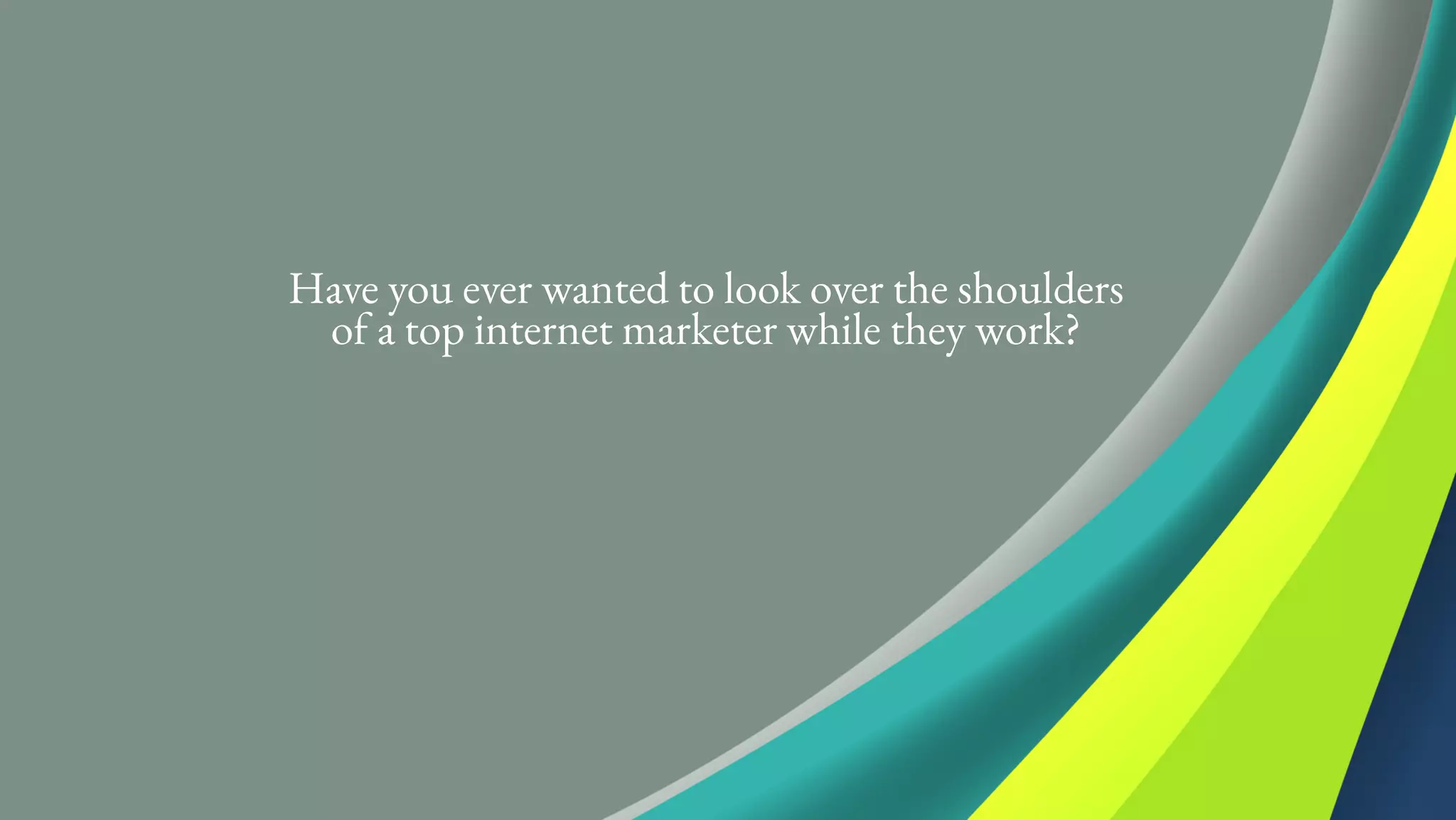 Have you ever wanted to look over the shoulders
of a top internet marketer while they work?
 