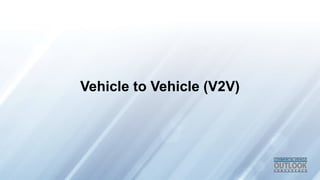 Vehicle to Vehicle (V2V)
 