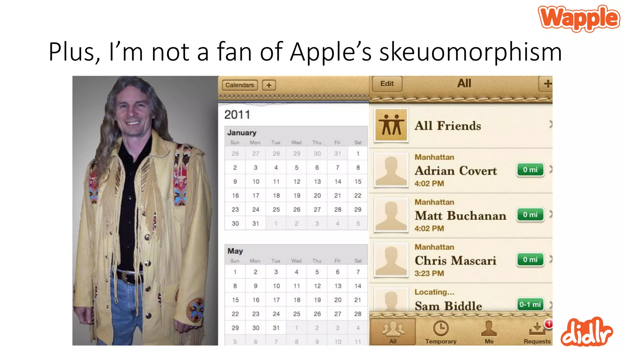 Plus, I’m not a fan of Apple’s skeuomorphism
 