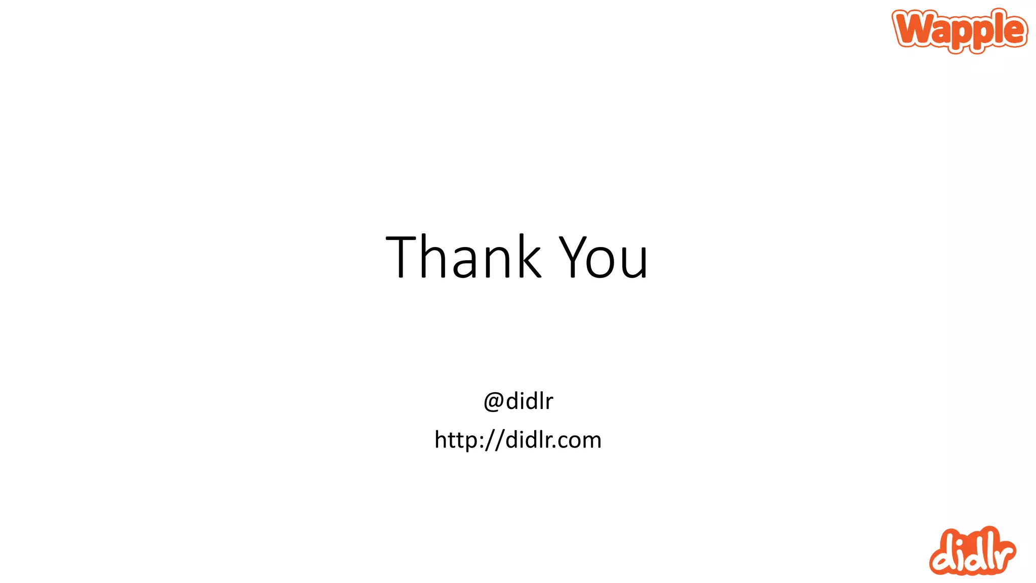 Thank You
@didlr
http://didlr.com
 