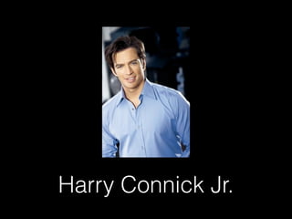 Harry Connick Jr.
 