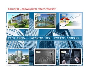 RICH INFRA – GROWING REAL ESTATE COMPANY
 