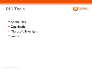 RIA  Tools Adobe Flex Openlaszlo Microsoft Silverlight JavaFX 
