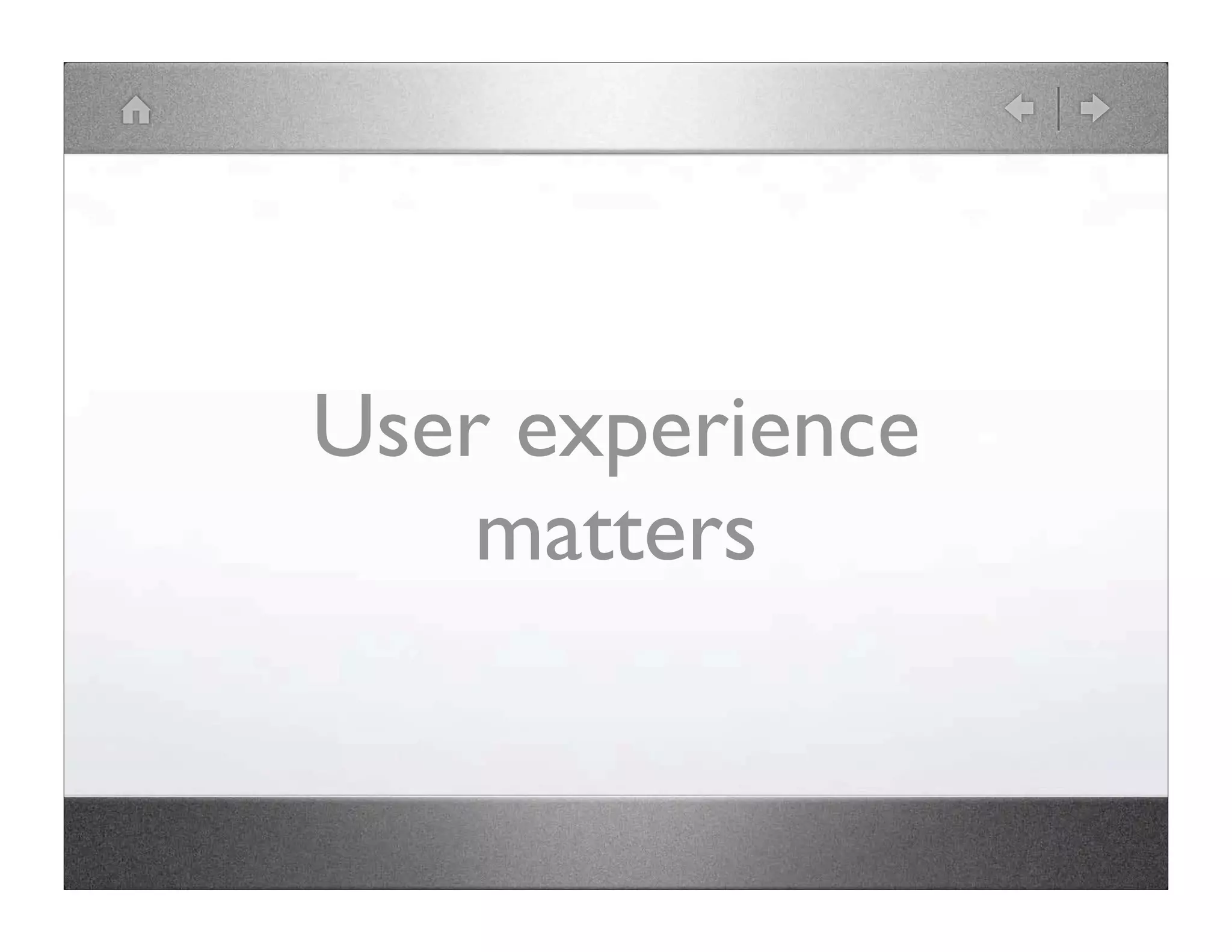 User experience matters 