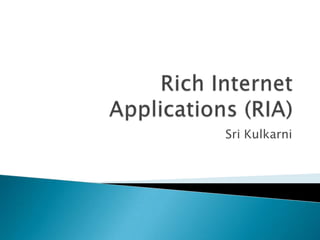 Rich Internet Applications (RIA) Sri Kulkarni 