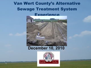 Van Wert County’s Alternative Sewage Treatment System Experience December 10, 2010 