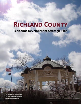 1 Richland County Studio
Richland County
Economic Development Strategic Plan
The Ohio State University
City and Regional Planning
Undergraduate Studio
 