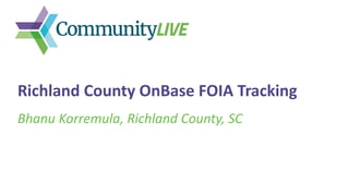 Bhanu Korremula, Richland County, SC
Richland County OnBase FOIA Tracking
 