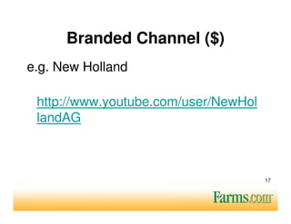 Branded Channel ($)
e.g. New Holland

 http://www.youtube.com/user/NewHol
 landAG



                                      17
 