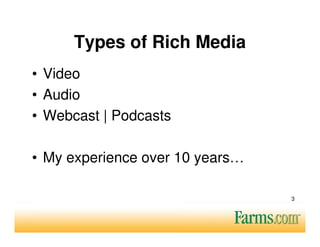 Types of Rich Media
• Video
• Audio
• Webcast | Podcasts

• My experience over 10 years…

                                 3
 