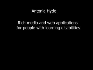 Antonia Hyde Rich media and web applications  for people with learning disabilities 