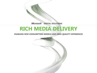 DIGITAL SOLUTIONS


    RICH MEDIA DELIVERY
ENABLING NEW CONSUMPTION MODELS AND HIGH-QUALITY EXPERIENCES
 