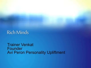 RichMinds
Trainer Venkat
Founder
Avi Peron Personality Upliftment
 