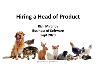 @BoSConference @RichMironov
Hiring a Head of Product
Rich Mironov
Business of Software
Sept 2020
 
