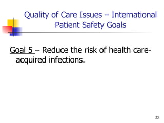Quality of Care Issues – International Patient Safety Goals Goal 5  – Reduce the risk of health care-acquired infections. 