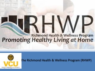  
The Richmond Health & Wellness Program (RHWP) 
 